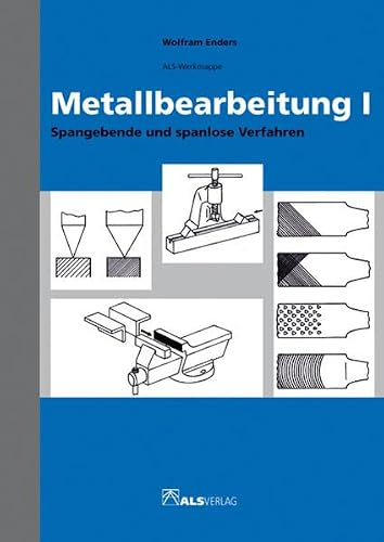 Metallbearbeitung I: Spangebende und spanlose Verfahren (ALS-Werk- und Arbeitsmappen)