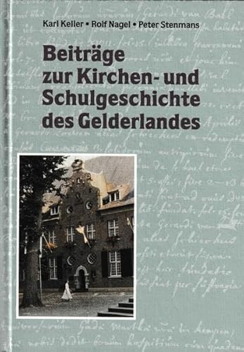 Beiträge zur Kirchen- und Schulgeschichte des Gelderlandes (Veröffentlichungen des Historischen Vereins für Geldern und Umgegend)