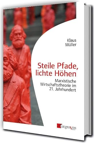 Steile Pfade, lichte Höhen: Marxistische Wirtschaftstheorie im 21. Jahrhuindert