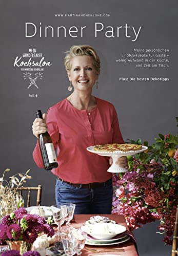 Dinner Party, Martina Hohenlohe: Meine persönlichen Erfolgsrezepte für Gäste – wenig Aufwand in der Küche, viel Zeit am Tisch. Plus: Die besten Dekotipps