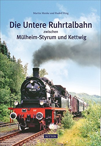 Die Untere Ruhrtalbahn zwischen Mülheim-Styrum und Kettwig