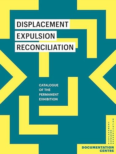 Displacement, Expulsion, Reconciliation: Catalogue of the Permanent Exhibition