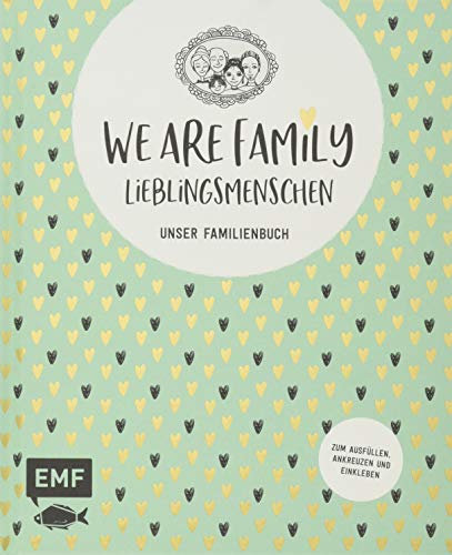 We are Family – Lieblingsmenschen: Unser Familienbuch - Album zum Ausfüllen, Ankreuzen und Einkleben