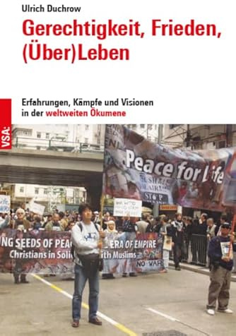 Gerechtigkeit, Frieden, (Über)Leben: Erfahrungen, Kämpfe und Visionen in der weltweiten Ökumene