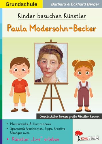 Kinder besuchen Künstler: Paula Modersohn-Becker – Kunstunterricht Grundschule Klasse 1–4 | Biografie, Malaufgaben & Rätsel | Farbdruck: Grundschüler ... (Kinder besuchen Künstler - Grundschule)