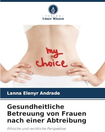 Gesundheitliche Betreuung von Frauen nach einer Abtreibung: Ethische und rechtliche Perspektive