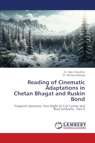 Reading of Cinematic Adaptations in Chetan Bhagat and Ruskin Bond: Fivepoint Someone, One Night @ Call Center and Blue Umbrella - Part II