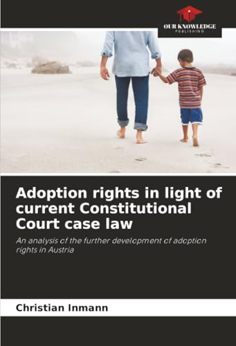 Adoption rights in light of current Constitutional Court case law: An analysis of the further development of adoption rights in Austria