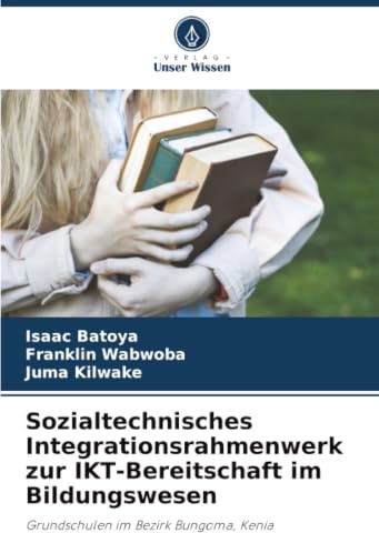 Sozialtechnisches Integrationsrahmenwerk zur IKT-Bereitschaft im Bildungswesen: Grundschulen im Bezirk Bungoma, Kenia