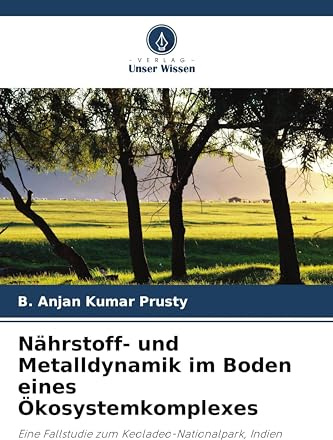 Nährstoff- und Metalldynamik im Boden eines Ökosystemkomplexes: Eine Fallstudie zum Keoladeo-Nationalpark, Indien