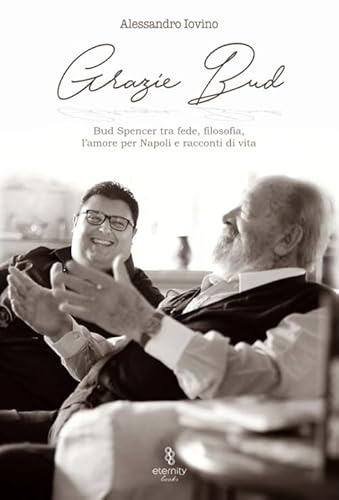 Grazie Bud. Bud Spencer tra Fede, Filosofia, L'Amore Per Napoli e Racconti Di Vita