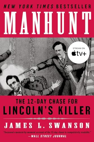 Manhunt: The 12-Day Chase for Lincoln's Killer (P.S.): The 12-Day Chase for Lincoln's Killer ― A Gripping Edgar Award-Winning Civil War History Book About John Wilkes Booth