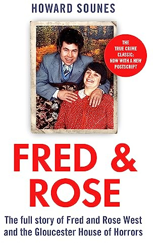 Fred & Rose: The Full Story of Fred and Rose West and the Gloucester House of Horrors, from the Senior Producer of 'Fred and Rose West: A British Horror Story' - now on NETFLIX
