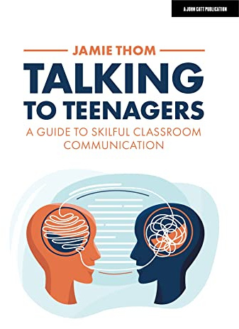 Talking to Teenagers: A guide to skilful classroom communication