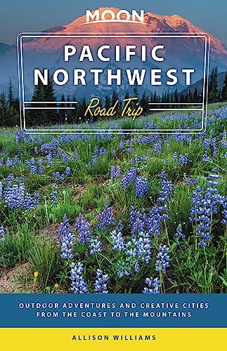 Moon Pacific Northwest Road Trip (Third Edition): Outdoor Adventures and Creative Cities from the Coast to the Mountains (Travel Guide)