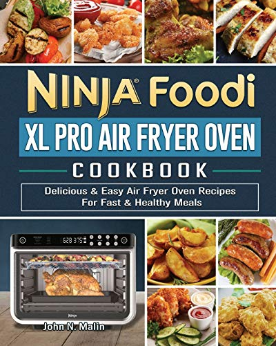 Ninja Foodi XL Pro Air Fryer Oven Cookbook: Delicious & Easy Air Fryer Oven Recipes For Fast & Healthy Meals