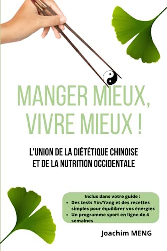 Manger Mieux, Vivre Mieux !: L’union de la diététique chinoise et de la nutrition occidentale