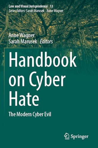 Handbook on Cyber Hate: The Modern Cyber Evil (Law and Visual Jurisprudence, 13)