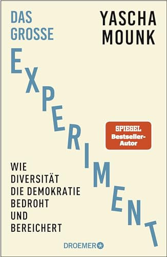 Das große Experiment: Wie Diversität die Demokratie bedroht und bereichert | Der Bestseller-Autor von Zerfall der Demokratie über Diversität