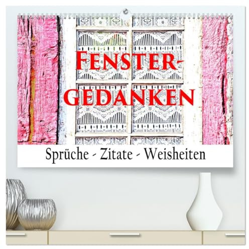 Fenster Gedanken (hochwertiger Premium Wandkalender 2026 DIN A2 quer), Kunstdruck in Hochglanz: Eine Symbiose von Motiven und Texten (CALVENDO Kunst)