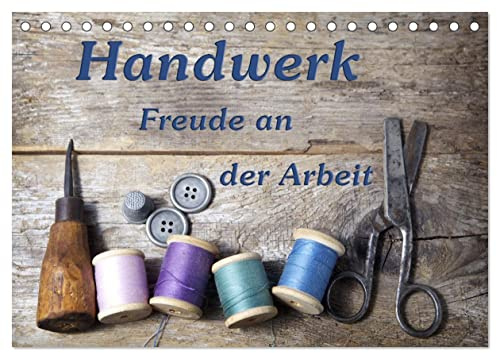 Handwerk – Freude an der Arbeit (Tischkalender 2026 DIN A5 quer), CALVENDO Monatskalender: Schöne Fotografien die verschiedene Handwerksberufe und Werkzeuge zeigen. (CALVENDO Technologie)