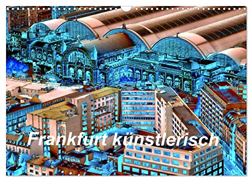 Frankfurt künstlerisch (Wandkalender 2026 DIN A3 quer), CALVENDO Monatskalender: Frankfurt mit anderen Augen sehen. (CALVENDO Orte)