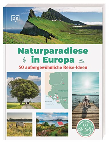 Naturparadiese in Europa: 50 außergewöhnliche Reise-Ideen zu den schönsten Regionen jenseits der Touristenpfade. Ideales Geschenk für Outdoor-Fans