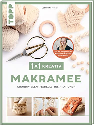 1x1 kreativ Makramee. Grundwissen, Modelle, Inspirationen. Von Bestseller-Autorin Josephine Kirsch: Grundlagen, Materialkunde und Techniken,Inspiration und Modelle gesammelt in einem Band.