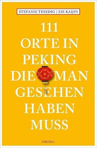 111 Orte in Peking, die man gesehen haben muss: Reiseführer