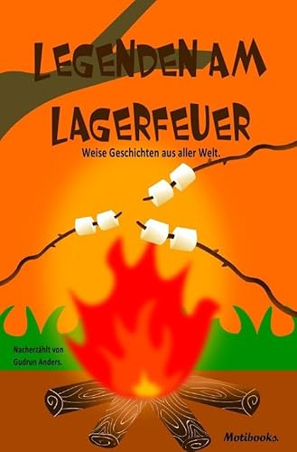 Legenden am Lagerfeuer: Weise Geschichten aus aller Welt.