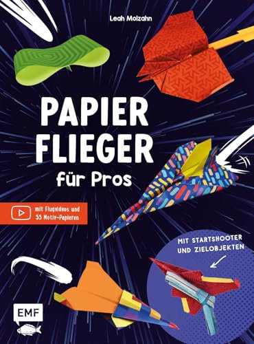 Papierflieger für Pros: Super-Whirler, Wind-Surfer, Salto-Star – 20 geniale Papierflugzeuge inkl. Flugvideos und 55 Motivpapieren zum Sofort-Loslegen