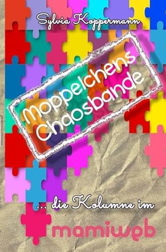 Moppelchens Chaosbande - die Kolumne im mamiweb: die Kolumne im mamiweb