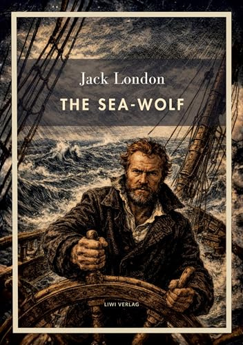 Jack London: The Sea-Wolf (English Edition): A Classic Novel of Survival at Sea