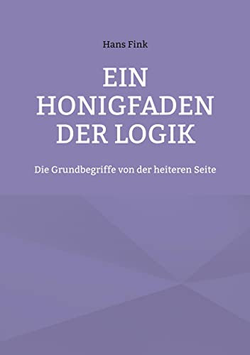 Ein Honigfaden der Logik: Die Grundbegriffe von der heiteren Seite
