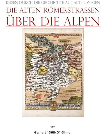 die alten Römerstraßen Über die Alpen: Reisen durch die Geschichte auf alten Wegen
