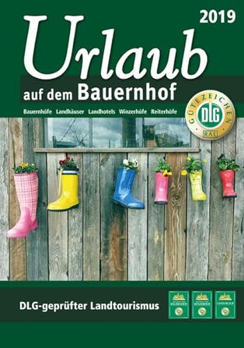Urlaub auf dem Bauernhof 2019: Bauernhöfe - Landhäuser - Landhotels - Winzerhöfe - Reiterhöfe