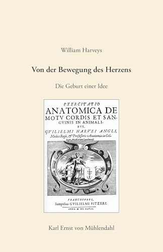 William Harveys Von der Bewegung des Herzens: Die Geburt einer Idee