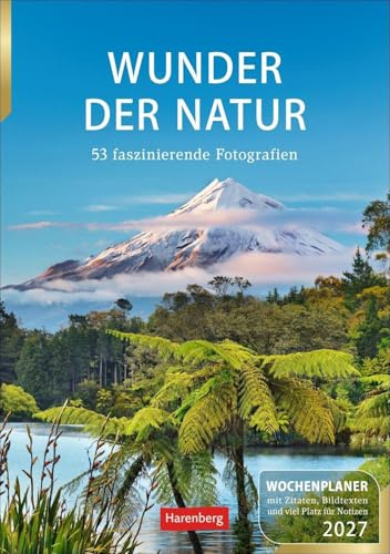 Wunder der Natur Wochenplaner 2027 - 53 faszinierende Fotografien: Wunderschöne Naturfotos in einem praktischen Terminkalender zum Aufhängen. Übersichtlicher Wochenplaner für die Wand