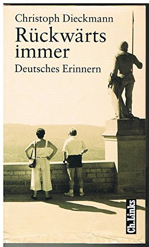Rückwärts immer: Deutsches Erinnern – Erzählungen und Reportagen