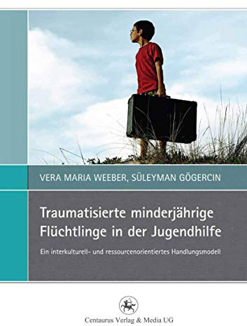 Traumatisierte minderjährige Flüchtlinge in der Jugendhilfe: Ein interkulturell- und ressourcenorientiertes Handlungsmodell (Perspektiven Sozialer Arbeit in Theorie und Praxis, 6, Band 6)