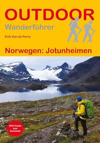 Norwegen: Jotunheimen: Unterwegs auf dem Fernwanderweg: Wanderrouten, Wegbeschreibung, Reise-Infos und GPS-Tracks für die Wanderung (Outdoor Wanderführer)