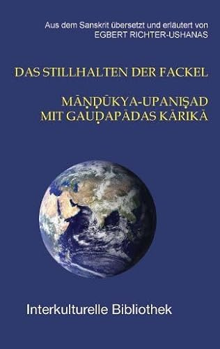 DAS STILLHALTEN DER FACKEL: MANDuKYA-UPANISAD MIT GAUDAPADAS KARIKA (Interkulturelle Bibliothek)