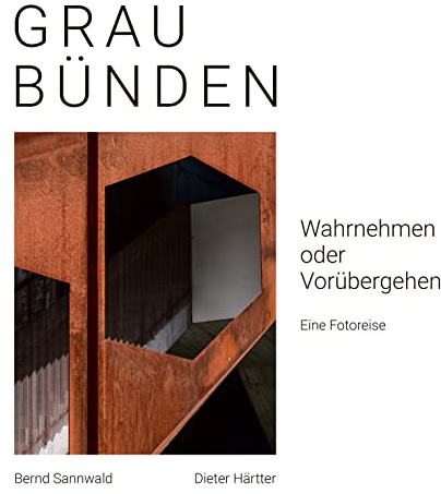 Graubünden Wahrnehmen oder Vorübergehen: Eine Fotoreise