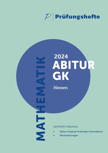 Prüfungsheft - 2024 Mathematik Abitur Grundkurs – Hessen: Original-Prüfungen und Lösungen zum Mathe Abi in Hessen