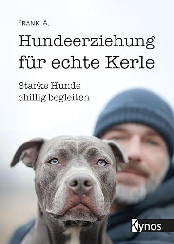 Hundeerziehung für echte Kerle: Starke Hunde chillig begleiten