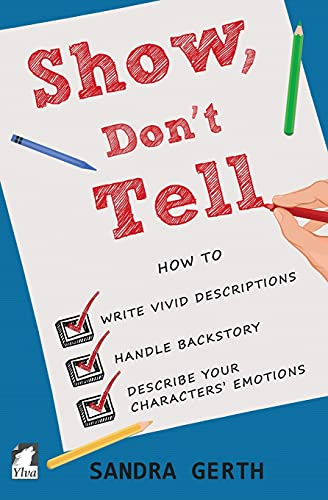 Show, Don't Tell: How to write vivid descriptions, handle backstory, and describe your characters’ emotions (Writers’ Guide Series, Band 3)