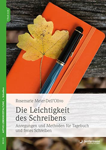 Die Leichtigkeit des Schreibens: Anregungen und Methoden für Tagebuch und freies Schreiben