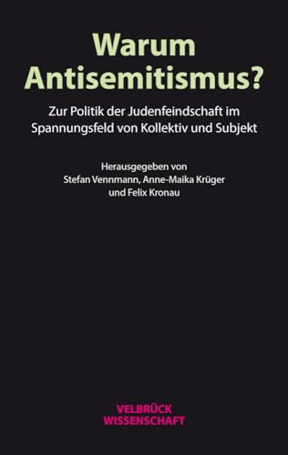 Warum Antisemitismus?: Zur Politik der Judenfeindschaft im Spannungsfeld von Kollektiv und Subjekt