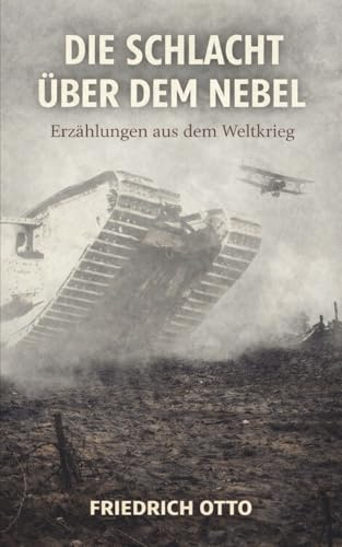 Die Schlacht über dem Nebel - Erzählungen aus dem Weltkrieg: Vollständige und kommentierte Ausgabe