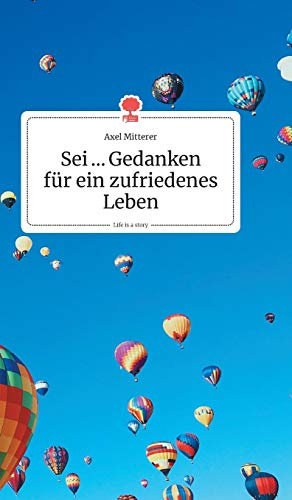 Sei ... Gedanken für ein zufriedenes Leben. Life is a Story - story.one